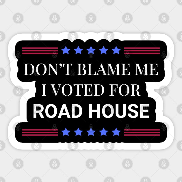 Road House: Dont Blame Me I Voted For Road House Sticker by Woodpile